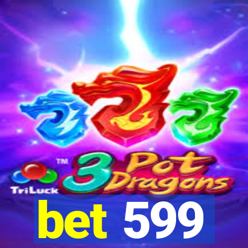 bet 599